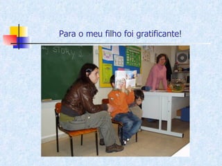 Para o meu filho foi gratificante!   