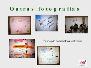 O u t r a s f o t o g r a f ia s




               Exposição de trabalhos realizados
 