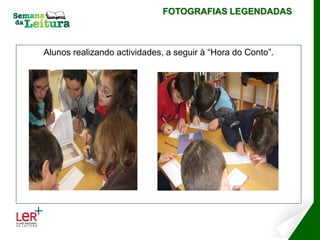FOTOGRAFIAS LEGENDADAS



Alunos realizando actividades, a seguir à “Hora do Conto”.
 