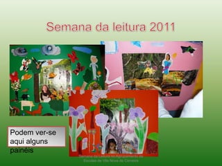 Semana da leitura 2011Podem ver-se aqui alguns painéisSemana da Leitura no Agrupamento de Escolas de Vila Nova de Cerveira