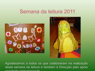 Semana da leitura 2011Agradecemos a todos os que colaboraram na realização desta semana da leitura e também à Direcção pelo apoio constante proporcionado.