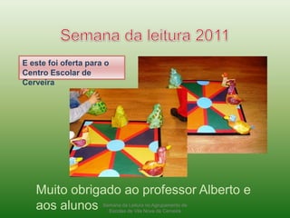 Semana da leitura 2011E este foi oferta para o Centro Escolar de CerveiraMuito obrigado ao professor Alberto e aos alunosSemana da Leitura no Agrupamento de Escolas de Vila Nova de Cerveira
