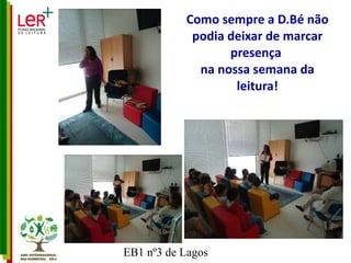 Como sempre a D.Bé não podia deixar de marcar presença  na nossa semana da leitura! 