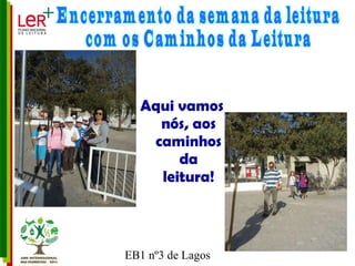 Aqui vamos nós, aos caminhos da leitura! Encerramento da semana da leitura  com os Caminhos da Leitura 