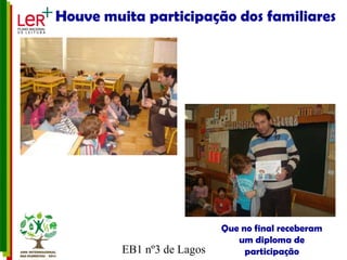 Houve muita participação dos familiares Que no final receberam um diploma de participação 