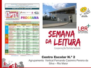 Centro Escolar N.º 2
Agrupamento Vertical Fernando Casimiro Pereira da
               Silva – Rio Maior
 