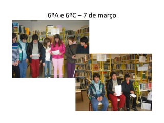6ºA e 6ºC – 7 de março
 