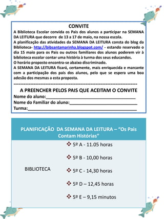 CONVITE
A Biblioteca Escolar convida os Pais dos alunos a participar na SEMANA
DA LEITURA que decorre de 13 a 17 de maio, ...