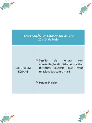 PLANIFICAÇÃO DA SEMANA DA LEITURA
20 a 24 de Maio
LEITURA EM
ÉCRANS
 Sessão de leitura com
apresentação de histórias via ...