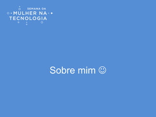 Sobre mim 
 