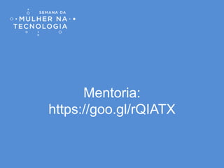 Mentoria:
https://goo.gl/rQIATX
 