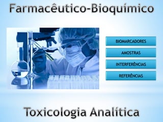 BIOMARCADORES
AMOSTRAS
INTERFERÊNCIAS
REFERÊNCIAS
 