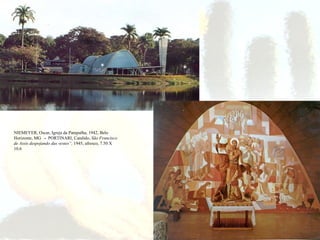 NIEMEYER, Oscar, Igreja da Pampulha, 1942, Belo Horizonte, MG  -  PORTINARI, Candido,  São Francisco de Assis despojando d...