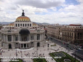 PALÁCIO DE BELLAS ARTES, Arquiteto Adamo Boari, 1905-34 Cidade do México 