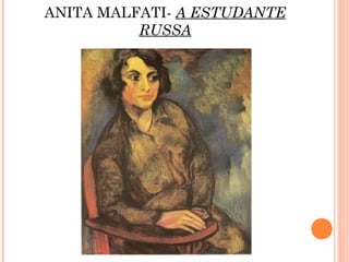 ANITA MALFATI- A ESTUDANTE
          RUSSA
 