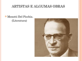 ARTISTAS E ALGUMAS OBRAS

   Menotti Del Picchia.
      (Literatura)
 