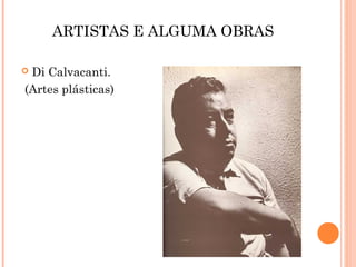 ARTISTAS E ALGUMA OBRAS

Di Calvacanti.
(Artes plásticas)
 