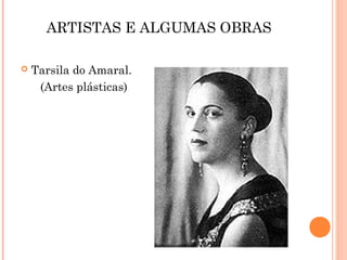ARTISTAS E ALGUMAS OBRAS

   Tarsila do Amaral.
     (Artes plásticas)
 