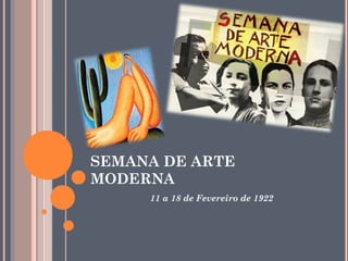 SEMANA DE ARTE
MODERNA
     11 a 18 de Fevereiro de 1922
 