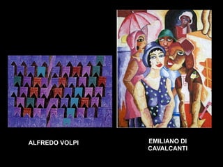 EMILIANO DI
CAVALCANTI
ALFREDO VOLPI
 