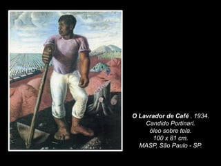 O Lavrador de Café . 1934.
Candido Portinari.
óleo sobre tela.
100 x 81 cm.
MASP, São Paulo - SP.
 