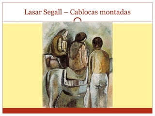 Lasar Segall – Cablocas montadas 