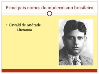 Principais nomes do modernismo brasileiro Oswald de Andrade Literatura  
