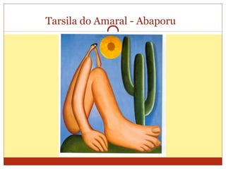 Tarsila do Amaral - Abaporu
 