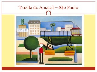 Tarsila do Amaral – São Paulo
 