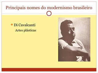 Principais nomes do modernismo brasileiro
Di Cavalcanti
Artes plásticas
 