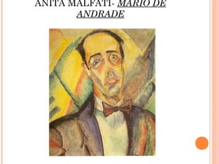 ANITA MALFATI- MARIO DE
ANDRADE
 