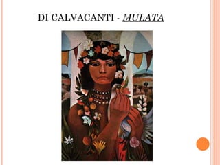 DI CALVACANTI - MULATA
 