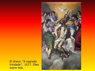 El Greco. “A sagrada trindade”, 1577. Óleo sobre tela.  