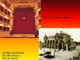 TEATRO MUNICIPAL DE SÃO PAULO – foto da época 
Interior do teatro (palco).  