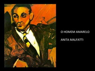 O HOMEM AMARELO
ANITA MALFATTI
 