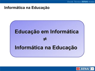 Informática na Educação




     Educação em Informática
                   
     Informática na Educação
 