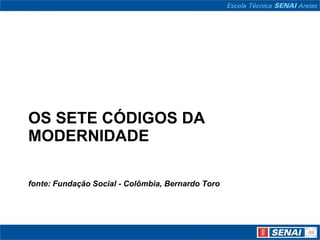 OS SETE CÓDIGOS DA
MODERNIDADE

fonte: Fundação Social - Colômbia, Bernardo Toro
s mínimas para o cidadão do século XXI
 