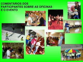 COMENTÁRIOS DOS  PARTICIPANTES SOBRE AS OFICINAS  E O EVENTO  