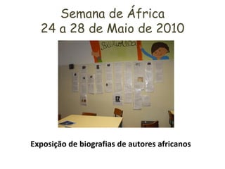 Semana de África
  24 a 28 de Maio de 2010




Exposição de biografias de autores africanos
 