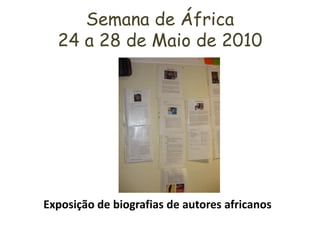 Semana de África
  24 a 28 de Maio de 2010




Exposição de biografias de autores africanos
 