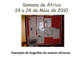 Semana de África
  24 a 28 de Maio de 2010




Exposição de biografias de autores africanos
 