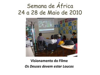 Semana de África
24 a 28 de Maio de 2010




     Visionamento do Filme
  Os Deuses devem estar Loucos
 
