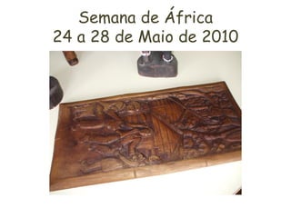 Semana de África
24 a 28 de Maio de 2010
 