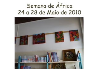 Semana de África
24 a 28 de Maio de 2010
 