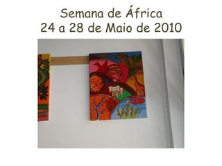 Semana de África
24 a 28 de Maio de 2010
 