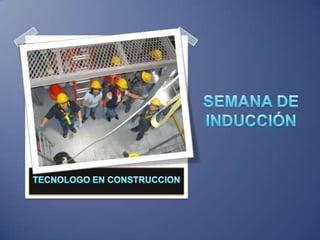 TECNOLOGO EN CONSTRUCCION SEMANA DE INDUCCIÓN 