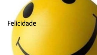 Felicidade
 