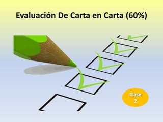 Evaluación De Carta en Carta (60%)
 