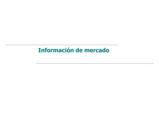 Información de mercado
 
