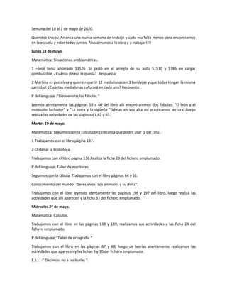 Semana del 18 al 2 de mayo de 2020.
Queridos chicos: Arranca una nueva semana de trabajo y cada vez falta menos para encon...